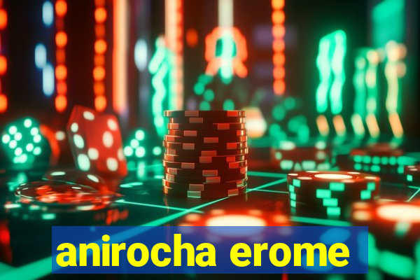 anirocha erome